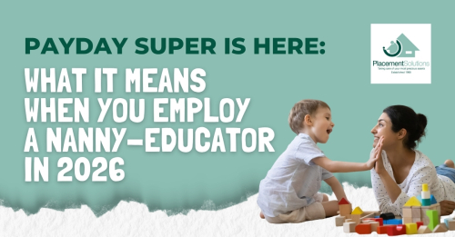Payday Super Is Here: What It Means When You Employ a Nanny Educator in 2026