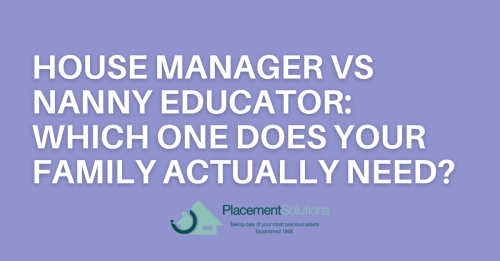 House Manager vs Nanny Educator: Which One Does Your Family Actually Need?