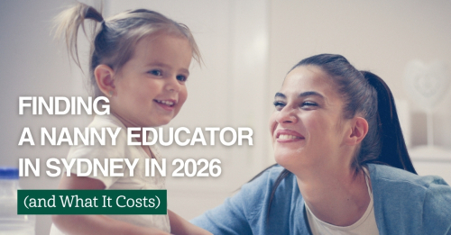 Finding a Nanny Educator in Sydney in 2026 (and What It Costs)